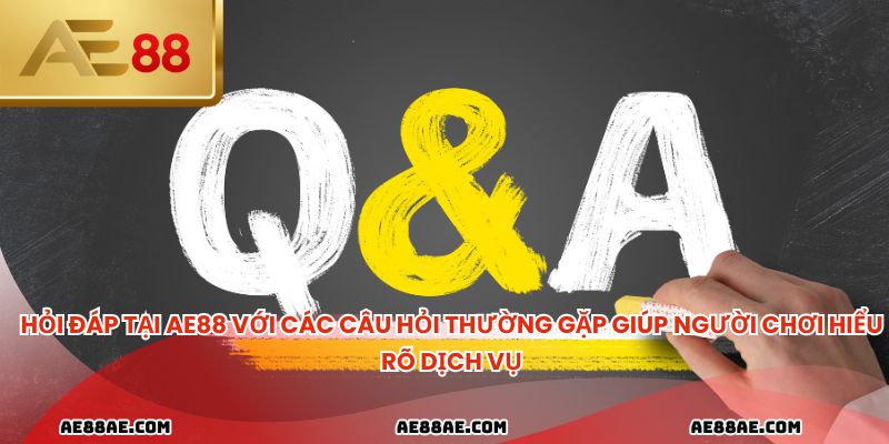 Hỏi đáp tại AE88 với các câu hỏi thường gặp giúp người chơi hiểu rõ dịch vụ
