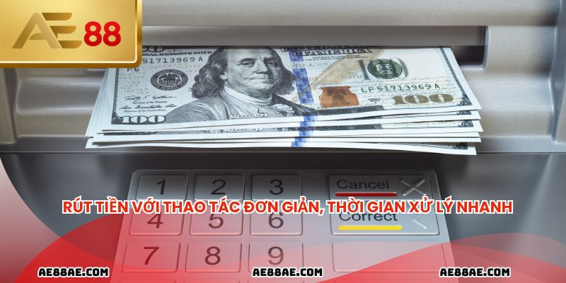 Rút tiền với thao tác đơn giản, thời gian xử lý nhanh