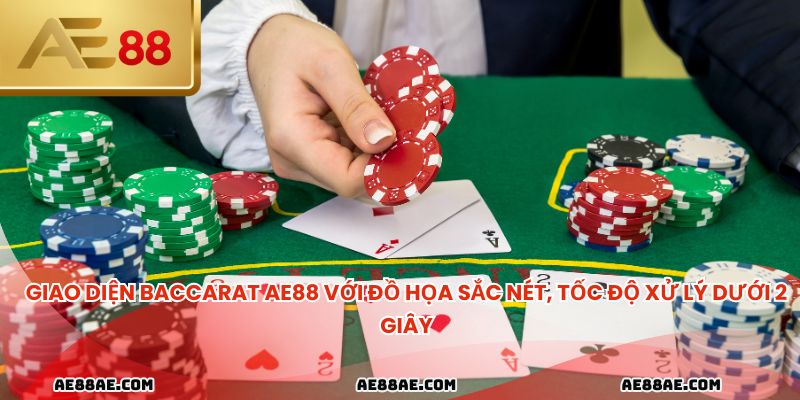 Giao diện baccarat ae88 với đồ họa sắc nét, tốc độ xử lý dưới 2 giây