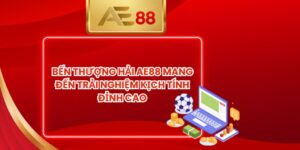 Bến Thượng Hải AE88 Mang Đến Trải Nghiệm Kịch Tính Đỉnh Cao