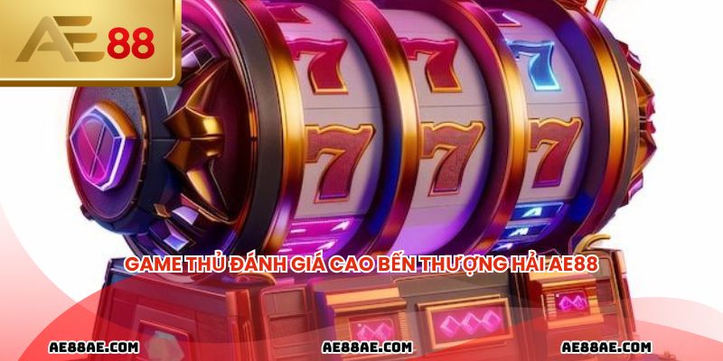 Game thủ đánh giá cao Bến Thượng Hải AE88