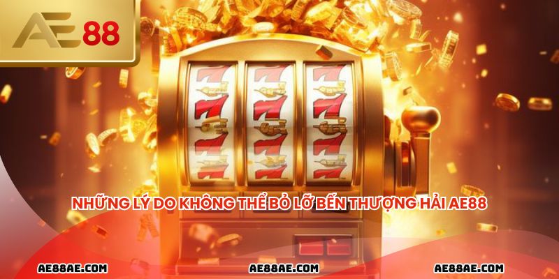 Những lý do không thể bỏ lỡ Bến Thượng Hải AE88