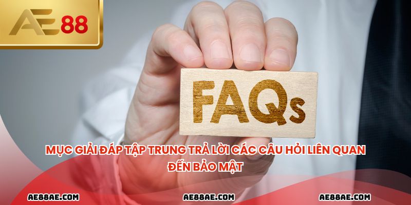 Mục giải đáp tập trung trả lời các câu hỏi liên quan đến bảo mật