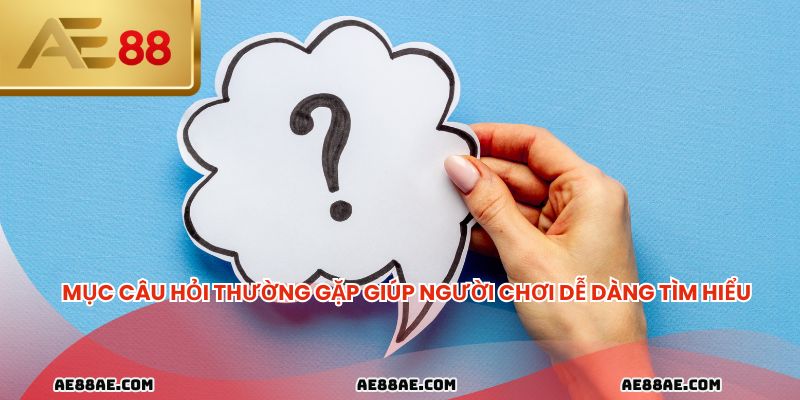 Mục câu hỏi thường gặp giúp người chơi dễ dàng tìm hiểu