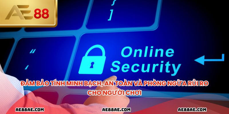 Đảm bảo tính minh bạch, an toàn và phòng ngừa rủi ro cho người chơi