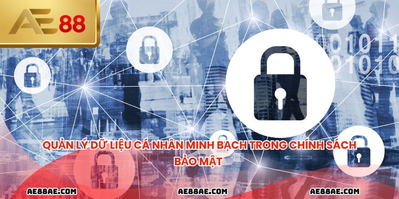 Quản lý dữ liệu cá nhân minh bạch trong chính sách bảo mật 