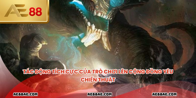 Tác động tích cực của trò chơi lên cộng đồng yêu chiến thuật