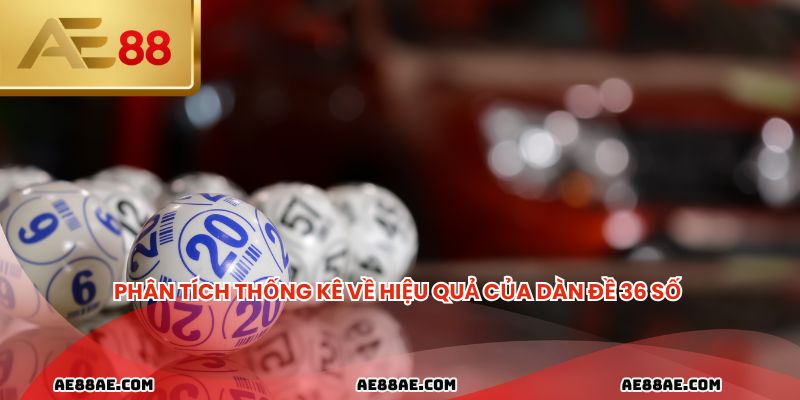 Phân tích thống kê về hiệu quả của dàn đề 36 số 