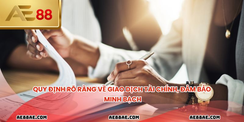 Quy định rõ ràng về giao dịch tài chính, đảm bảo minh bạch