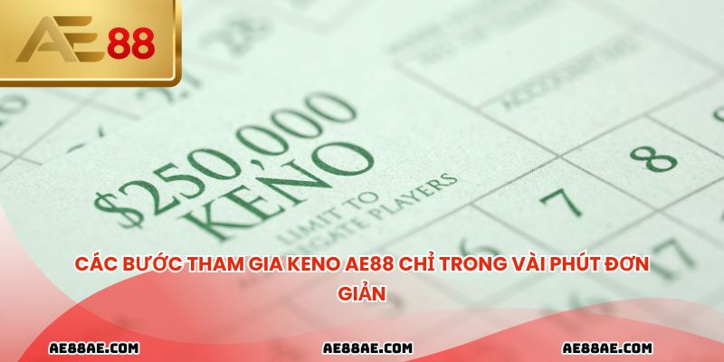 Các bước tham gia Keno AE88 chỉ trong vài phút đơn giản
