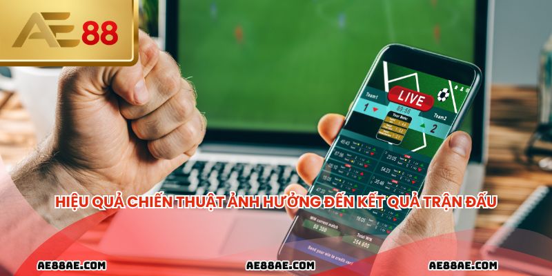 Hiệu quả chiến thuật ảnh hưởng đến kết quả trận đấu