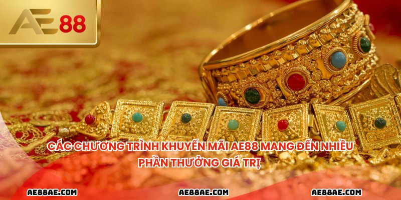 Các chương trình khuyến mãi ae88 mang đến nhiều phần thưởng giá trị 