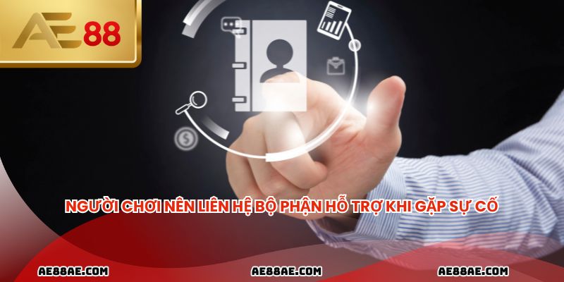 Người chơi nên liên hệ bộ phận hỗ trợ khi gặp sự cố