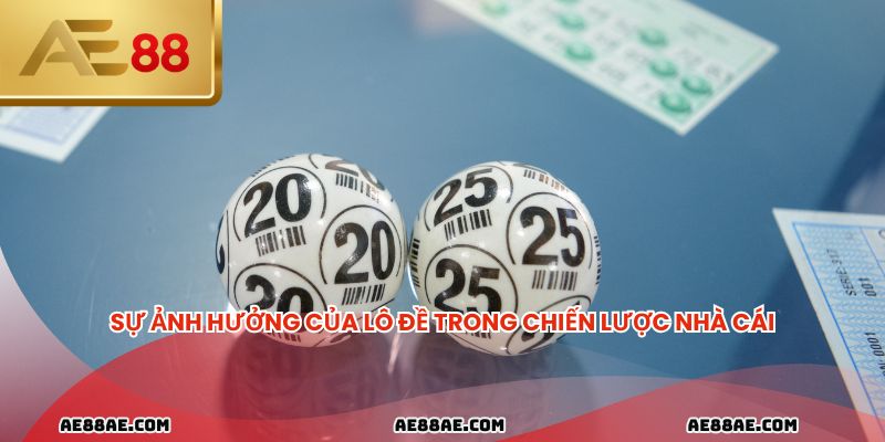 Sự ảnh hưởng của lô đề trong chiến lược nhà cái