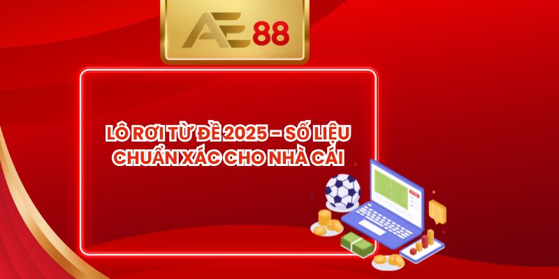 Lô Rơi Từ Đề 2025 - Số Liệu Chuẩn Xác Cho Nhà Cái