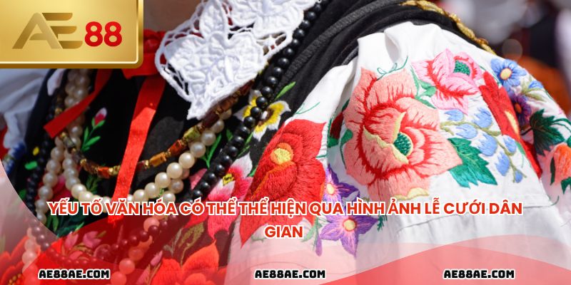 Yếu tố văn hóa có thể thể hiện qua hình ảnh lễ cưới dân gian 