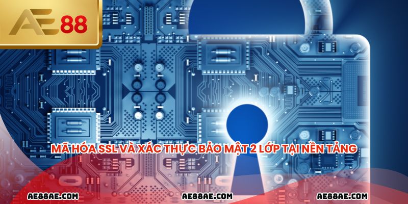 Mã hóa SSL và xác thực bảo mật 2 lớp tại nền tảng