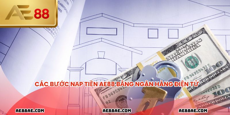 Các bước nạp tiền AE88 bằng ngân hàng điện tử