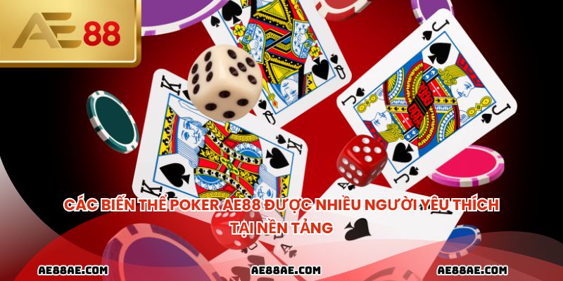 Các biến thể poker AE88 được nhiều người yêu thích tại nền tảng.