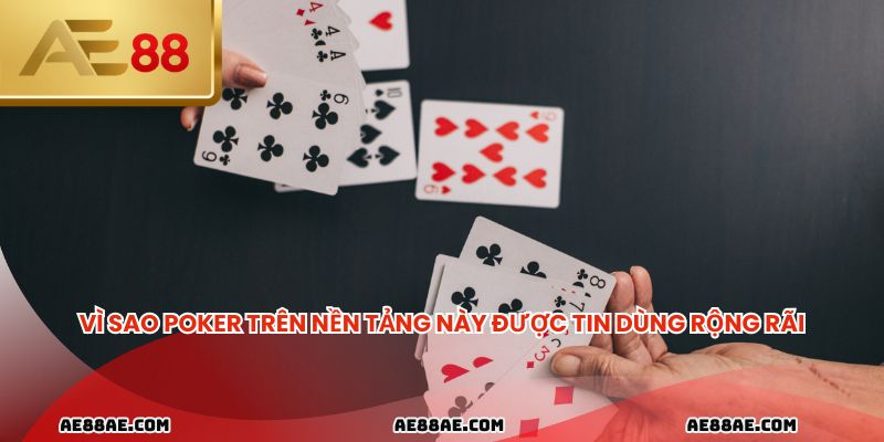 Vì sao poker trên nền tảng này được tin dùng rộng rãi.