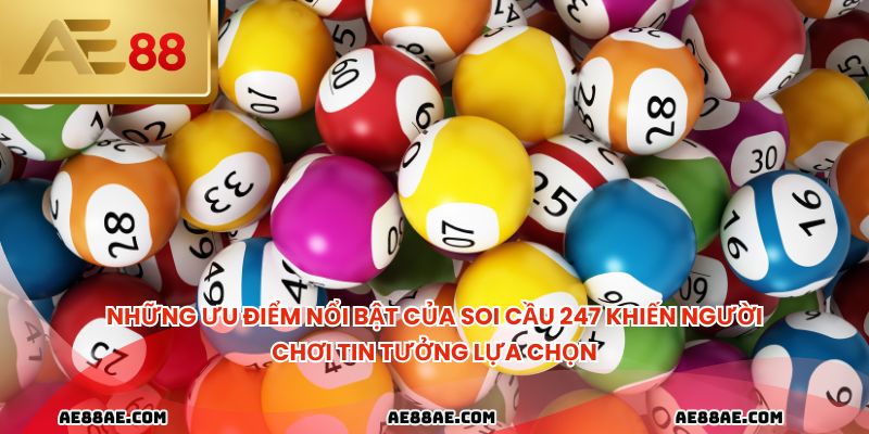 Những ưu điểm nổi bật của soi cầu 247 khiến người chơi tin tưởng lựa chọn