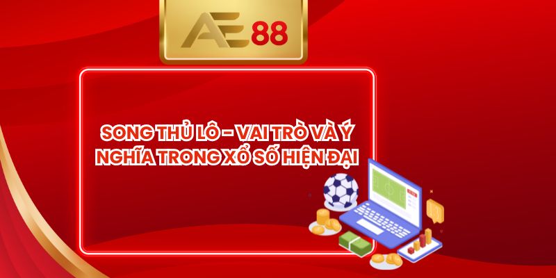 Song Thủ Lô - Vai Trò Và Ý Nghĩa Trong Xổ Số Hiện Đại