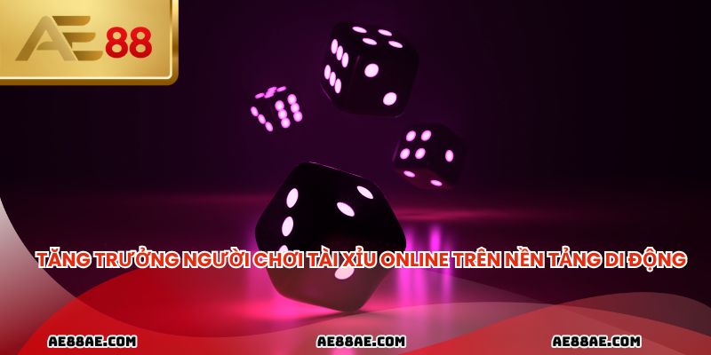 Tăng trưởng người chơi tài xỉu online trên nền tảng di động