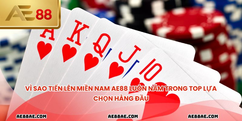 Vì sao tiến lên miền nam AE88 luôn nằm trong top lựa chọn hàng đầu