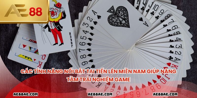 Các tính năng nổi bật tại tiến lên miền nam giúp nâng tầm trải nghiệm game