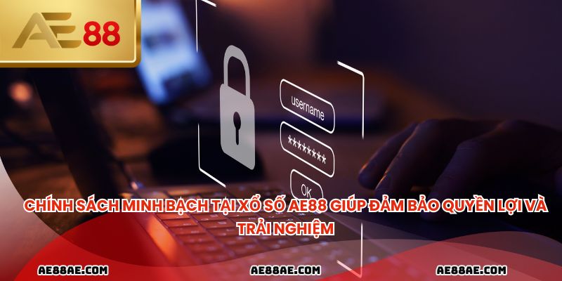 Chính sách minh bạch tại xổ số ae88 giúp đảm bảo quyền lợi và trải nghiệm